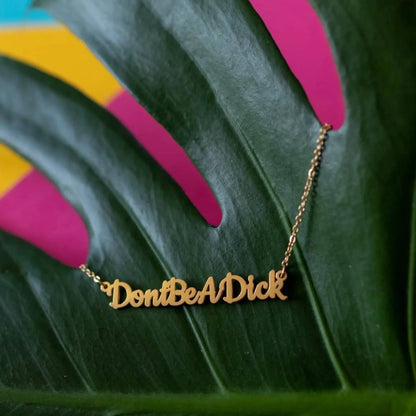 Don’t Be A Dick Necklace | Statement Slogan Jewellery