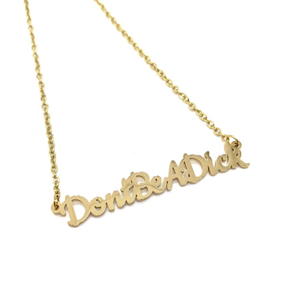 Don’t Be A Dick Necklace | Statement Slogan Jewellery