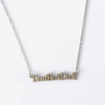 Don’t Be A Dick Necklace | Statement Slogan Jewellery