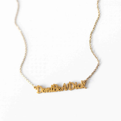 Don’t Be A Dick Necklace | Statement Slogan Jewellery