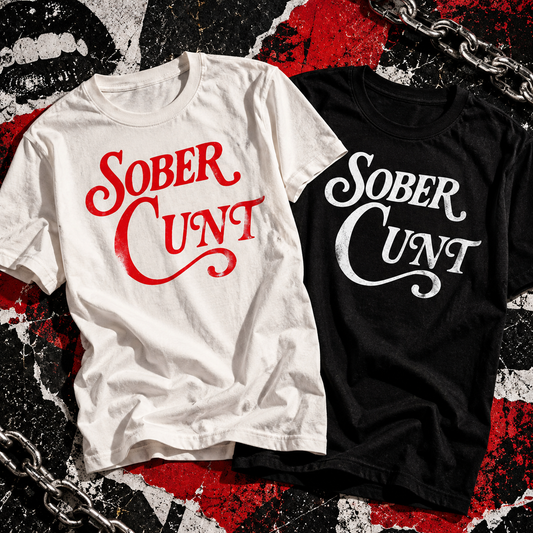 Sober Cunt statement T-shirts in white with red and black with white lettering